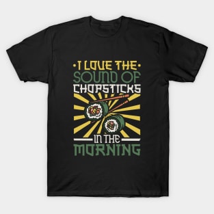 I love the sound of chopsticks - sushi T-Shirt